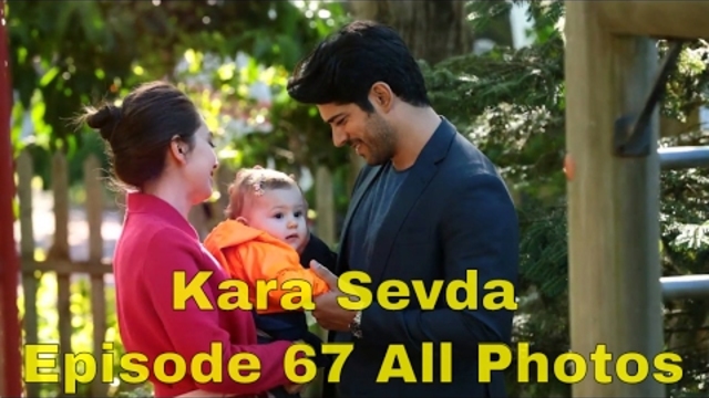 Kara Sevda 67 Episode ALL Photos  - FAMILY TIME😍