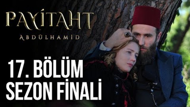 Payitaht Abdülhamid 17. Bölüm - Sezon Finali HD