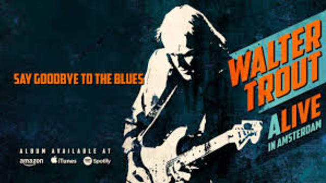 Walter Trout Band -  Say Goodbye To The Blues