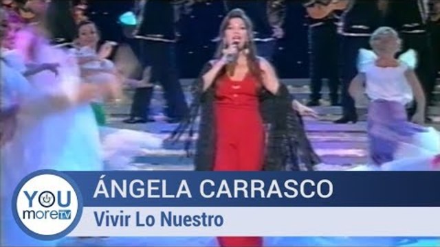 Ángela Carrasco  - Vivir Lo nuestro