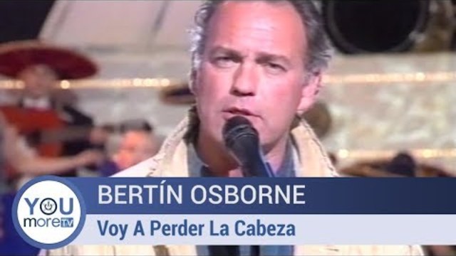 Bertín Osborne - Voy A Perder La Cabeza