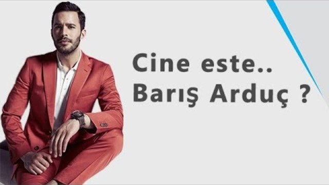Cine este actorul Turc Baris Arduc ?