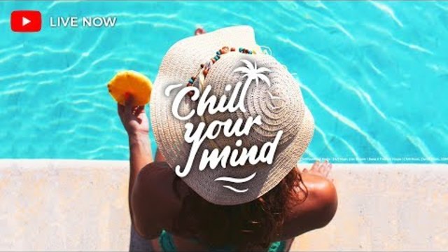ChillYourMind Radio • 24/7 Music Live Stream | Deep & Tropical House | Chill Music, Dance Music, EDM