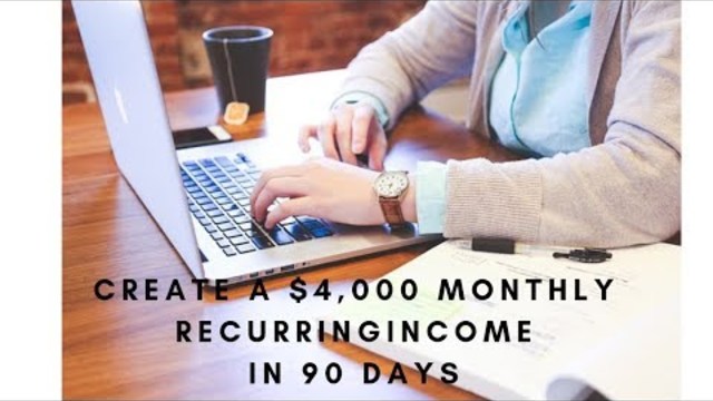 How To Create A $4,000 Monthly Recurring Income...In 90 Days