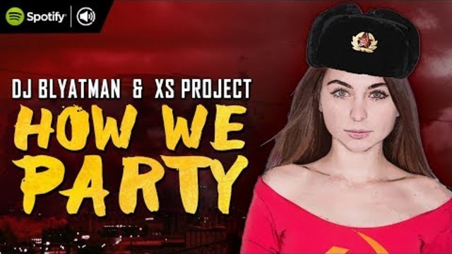 DJ Blyatman & XS Project - How We Party (Official Video Clip)