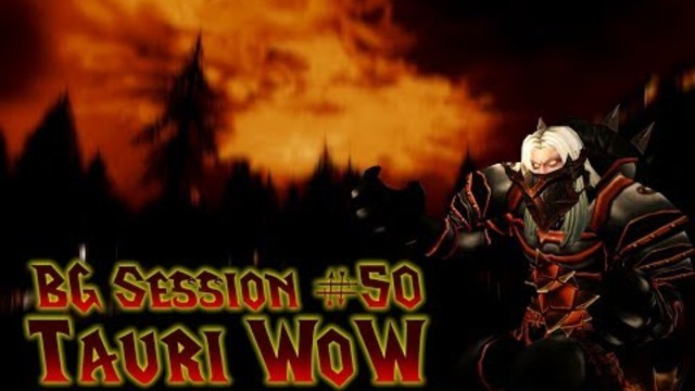 [Tauri WoW] BG Session #50 ¦ ADX Firefight H02 Teszt