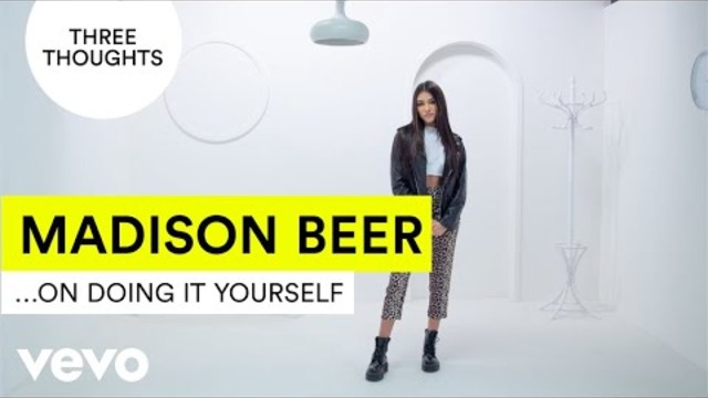 Madison Beer - Three Thoughts on... Doing It Yourself