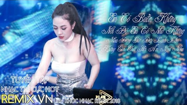 Liên Khúc Nhạc Remix - Nhạc Trẻ Việt Mix 2018| BXH Nhạc Remix Hay Nhất 2018 | LK Nhac Tre 2019 Remix