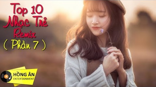 top 10 bài nhạc trẻ remix hay nhất 2018 cực bốc | Nonstop Việt Mix | LK NHẠC TRẺ DJ MỚI 2019 #7