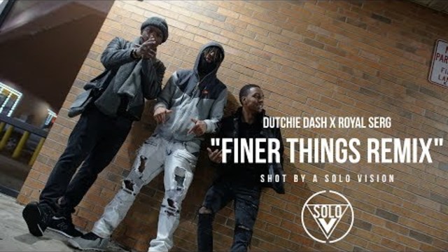 Dutchie Dash x Royal Serg - "Finer Things Remix" (Official Video) | Shot By @aSoloVision