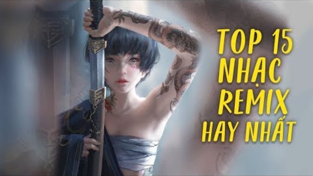 Remix 2019 ♫ Top 15 Bản Remix Được Nghe Nhiều Nhất Hiện Nay ♫ LK Nhạc Trẻ Remix 2019