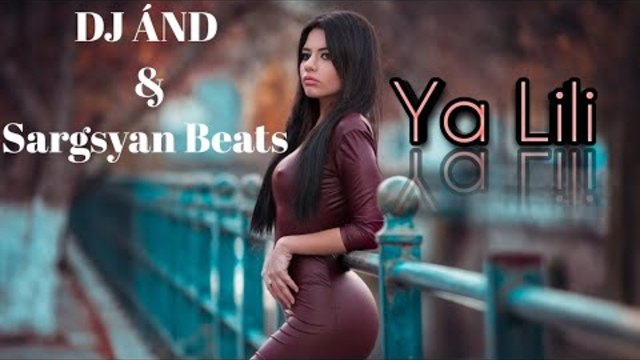 DJ ÂND & Sargsyan Beats - Ya Lili (Remix 2019) █▬█ █ ▀█▀