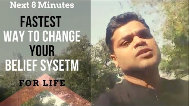 8 Minutes For The Fastest Way To Change Your Belief System For Life