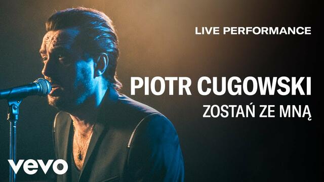 Piotr Cugowski - Zostań Ze Mną - Live Performance | Vevo