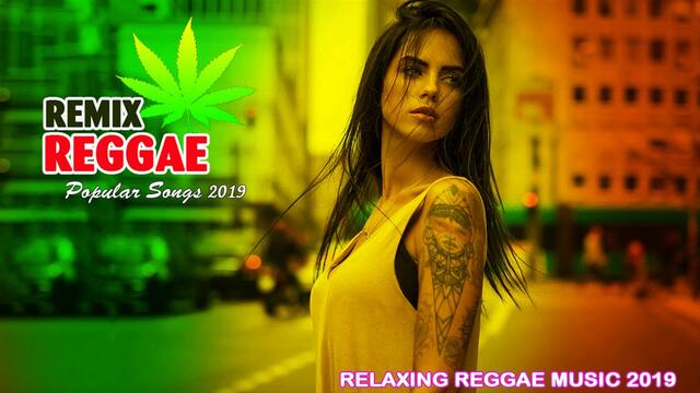 Relaxing Reggae Music 2019 - Best Reggae Remix Popular Songs 2019 - New Reggae Pop Songs 2019