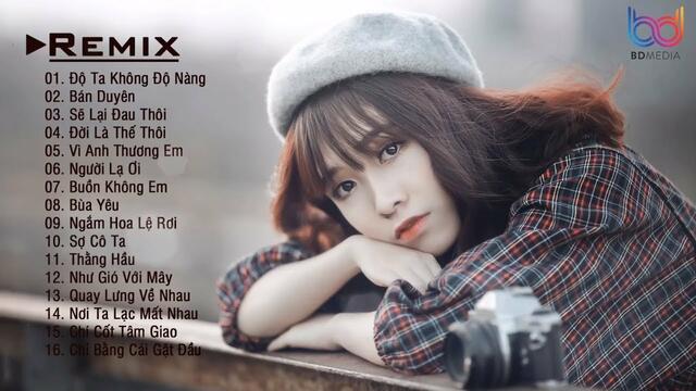 Remix 2019 - Độ Ta Không Độ Nàng Remix | Nonstop Việt Mix - Lk Nhạc Trẻ Hay Nhất Bạn Từng Nghe