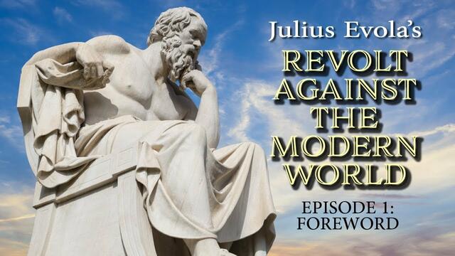 Revolt Against the Modern World- Episode 1: Foreword