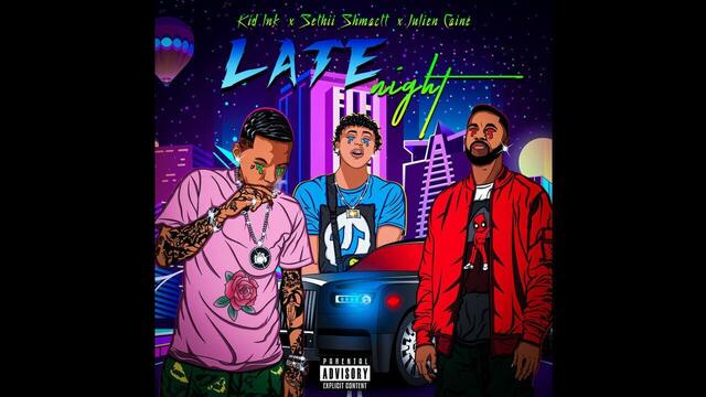 Julien Caine x Sethii Shmactt x Kid Ink - Late Night (HSTREETRAPS Premiere)