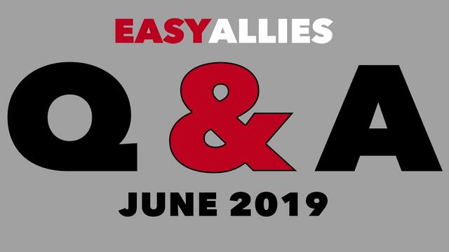 Easy Allies Patron Q&A - June 2019