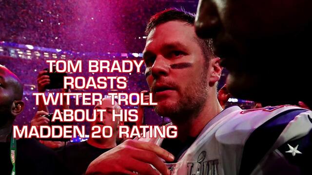 Tom Brady ROASTS Twitter Troll Over Madden 20 Rating